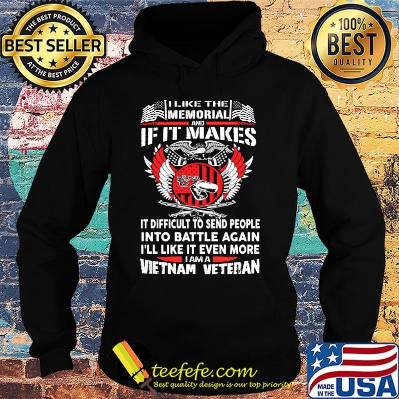 I like the memorial and if it makes it difficult to send people into battle against vietnam veteran s Hoodie I like the memorial and if it makes it difficult to send people into battle against vietnam veteran s Hoodie