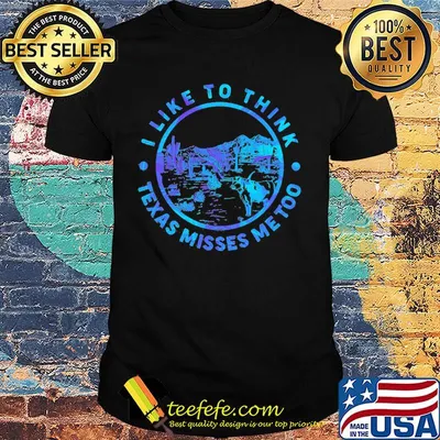 I like to think Texas misses me too Cactus shirt
