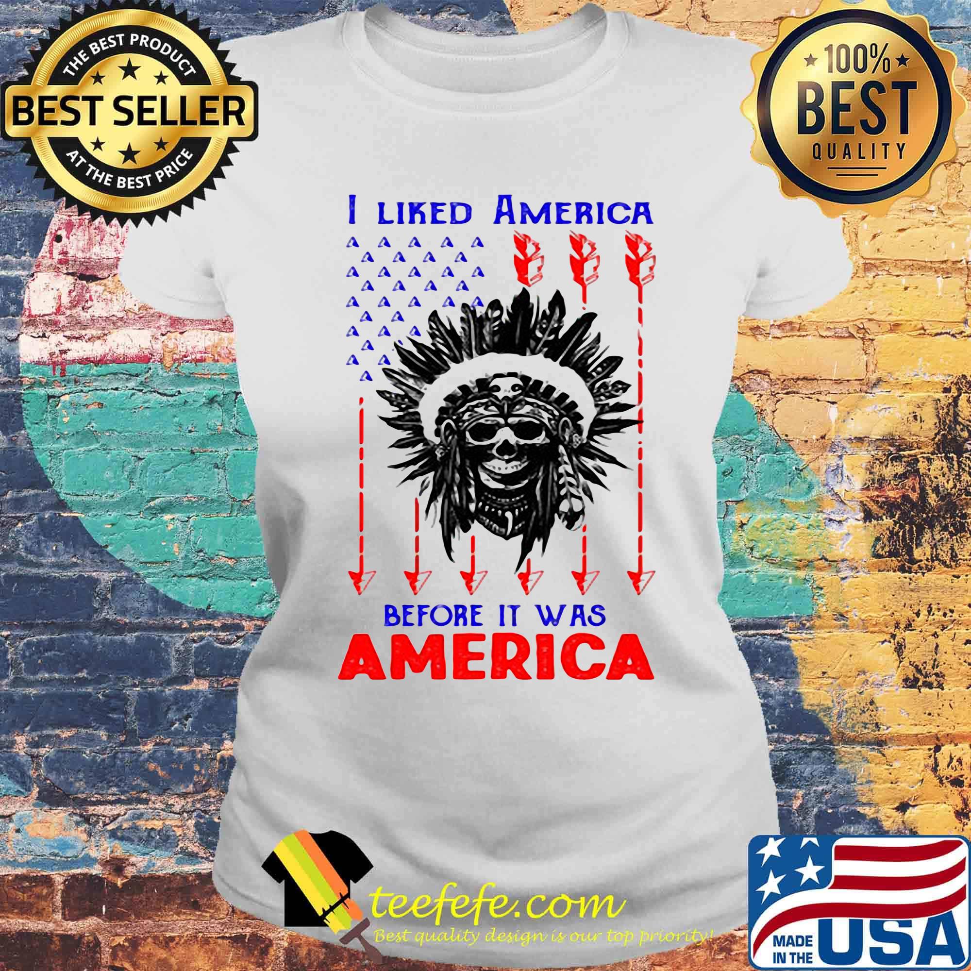 I Liked American Before Its Was American Skullcap Aborigines Shirt Laides tee I Liked American Before Its Was American Skullcap Aborigines Shirt Laides tee