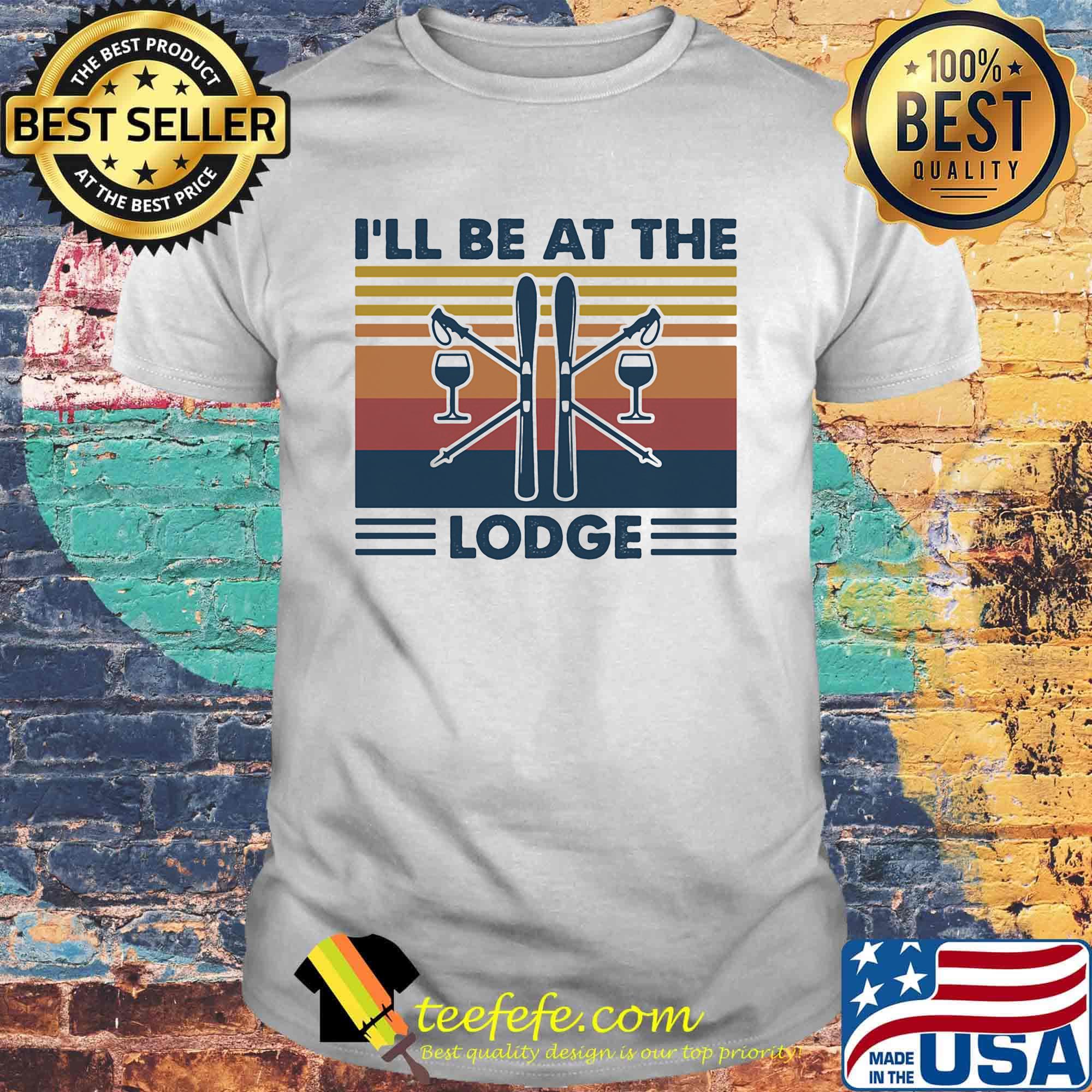 I'll be at the lodge vintage retro shirt I'll be at the lodge vintage retro shirt