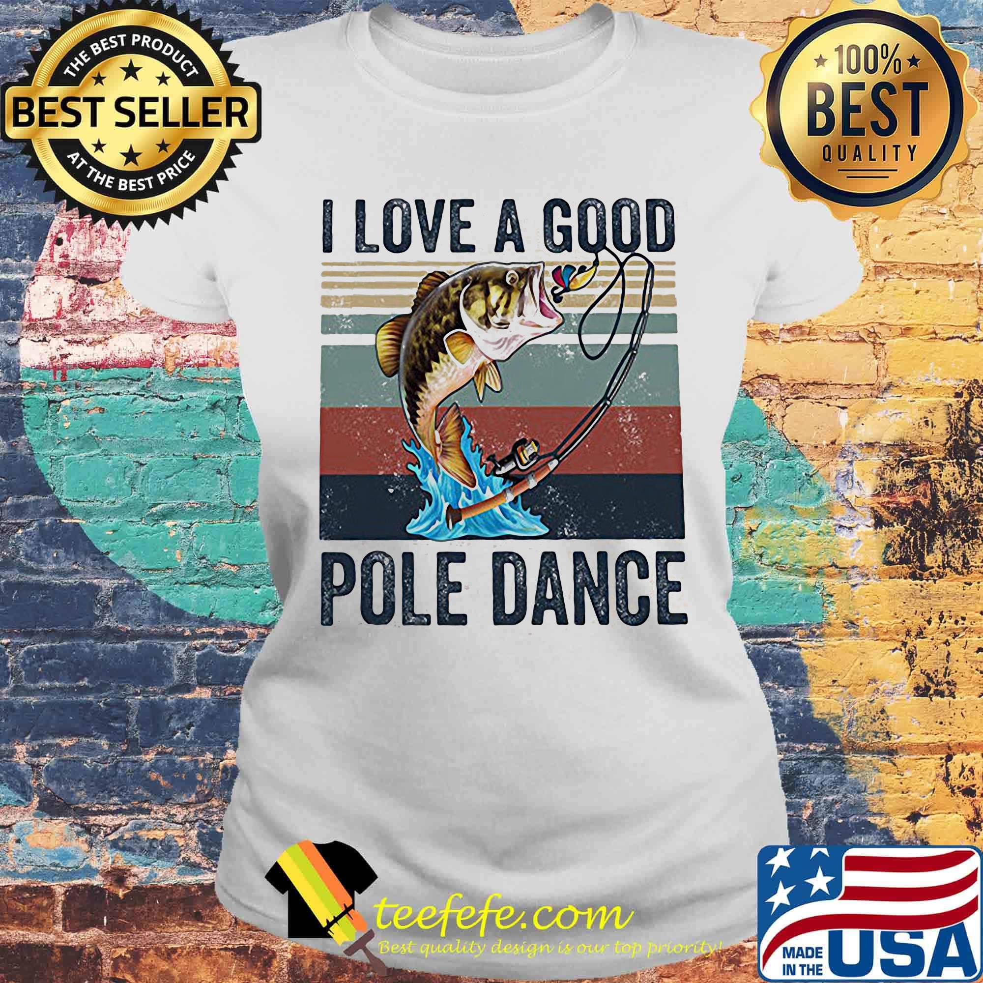 I Love A Good Pole Dance Fish Vintage Retro Shirt Laides tee I Love A Good Pole Dance Fish Vintage Retro Shirt Laides tee