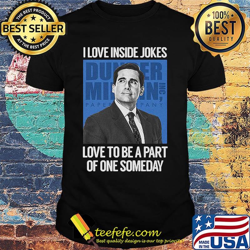 I love inside jokes love to be a part of one someday shirt
