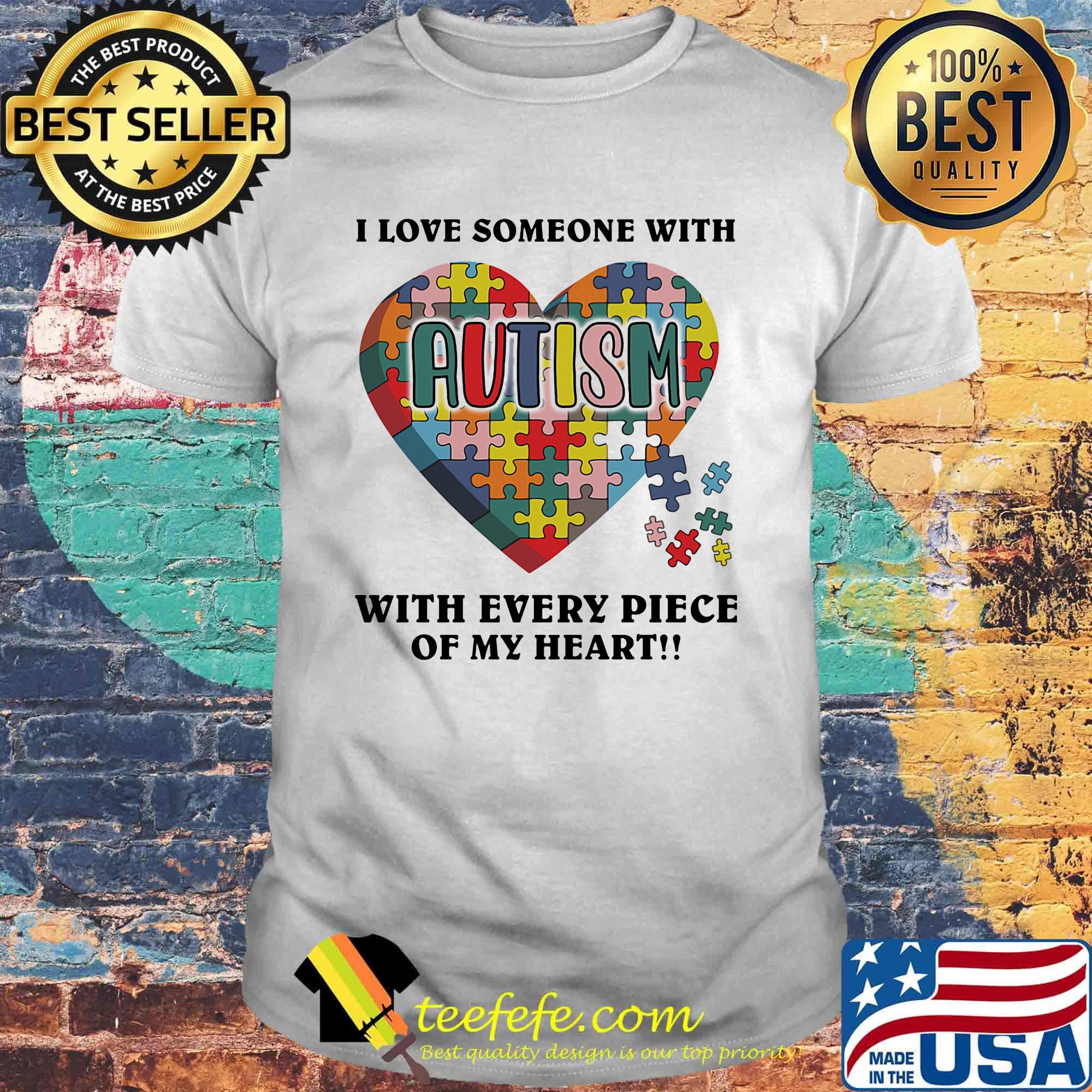 I Love someone With Autism With Every Piece Of My Heart Insert Color Shirt