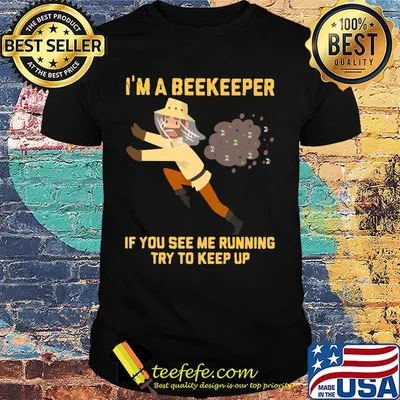 I'm A Bee Keeper If You See Me Running Try To Keep Up Shirt