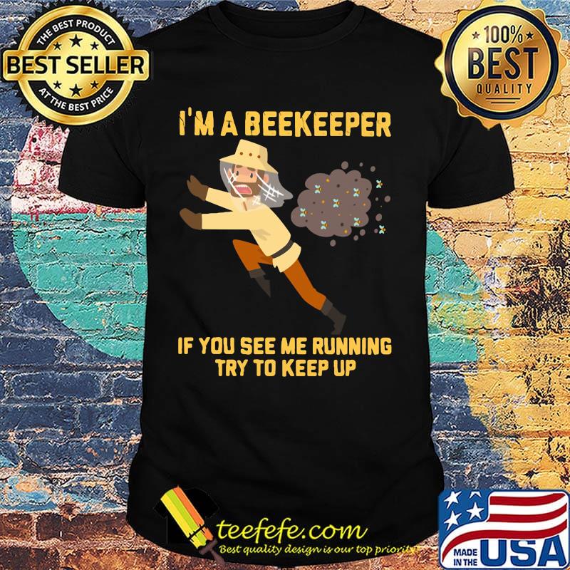 I'm A Bee Keeper If You See Me Running Try To Keep Up Shirt
