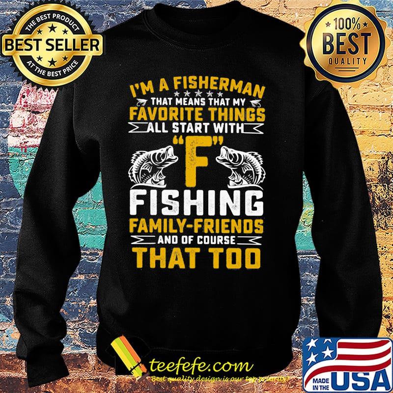 I'm a fisherman favorite things all star with F fishing family-friends that too s Sweater I'm a fisherman favorite things all star with F fishing family-friends that too s Sweater