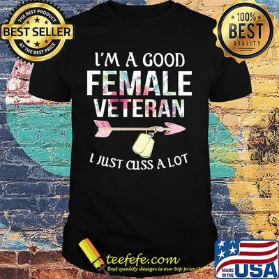 I'm a good female veteran I just cuss a lot shirt