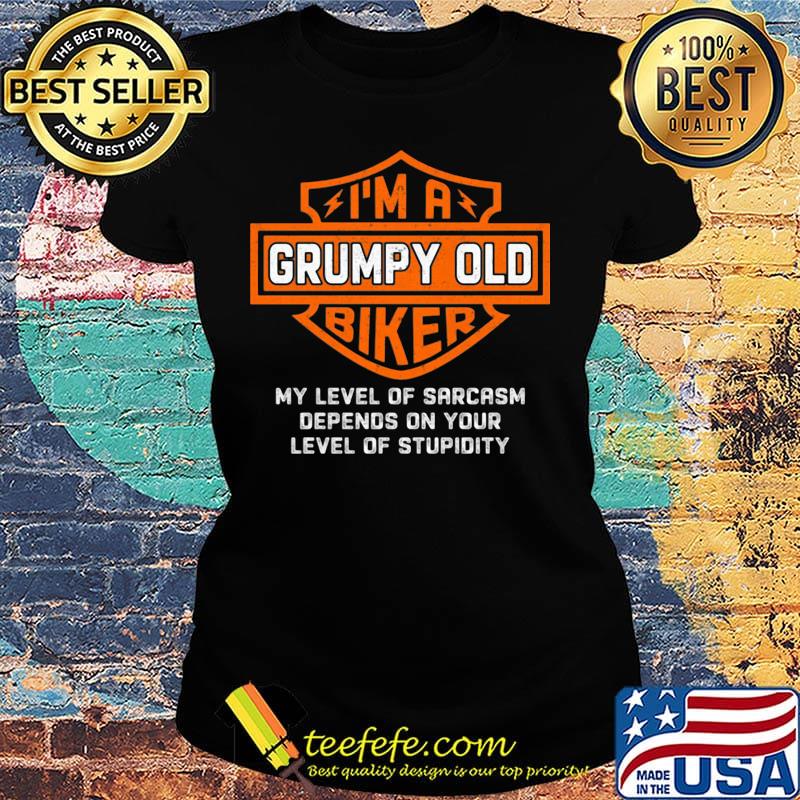 I'm a grumpy old biker my level of sarcasm depends on your level of stupidity s Ladies tee I'm a grumpy old biker my level of sarcasm depends on your level of stupidity s Ladies tee