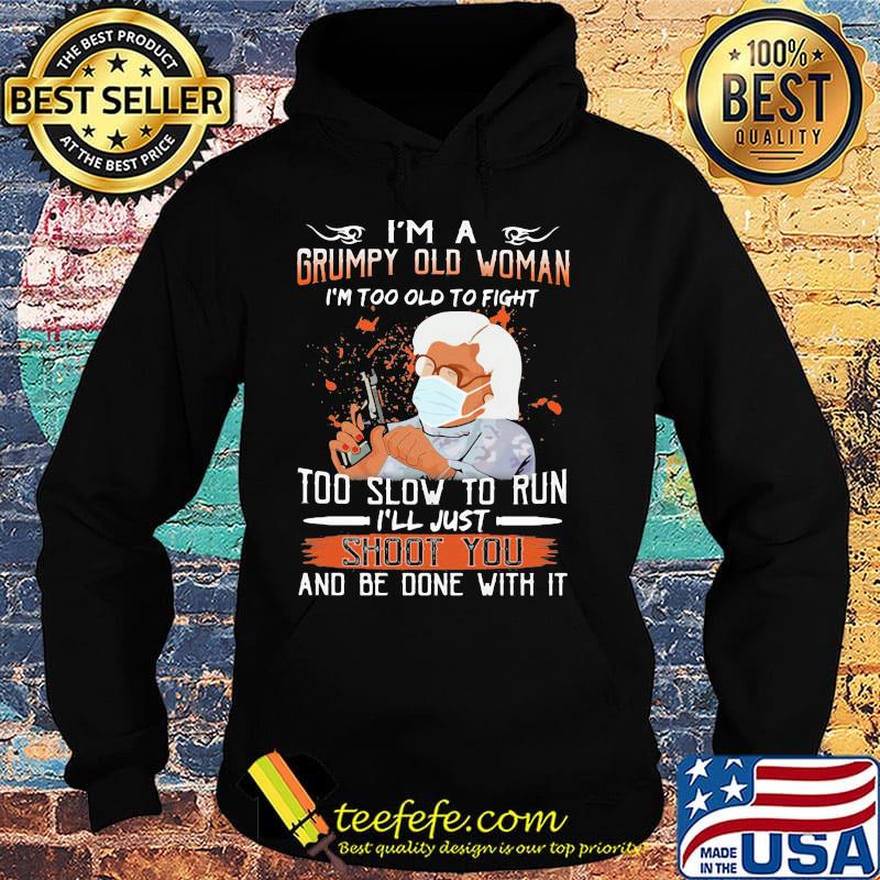 I'm a grumpy old man I'm too old to fight to slow to run i'll just shoot you and be done with it s Hoodie I'm a grumpy old man I'm too old to fight to slow to run i'll just shoot you and be done with it s Hoodie