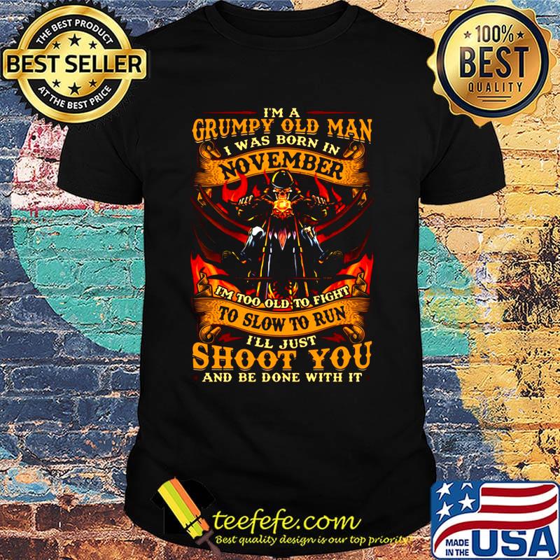 I'm A Grumpy Old Man I Was Born In November Motor Shoot You Shirt I'm A Grumpy Old Man I Was Born In November Motor Shoot You Shirt