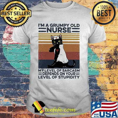 I'm a grumpy old nurse my level of sarcasm depends on your level of stupidity vintage retro shirt