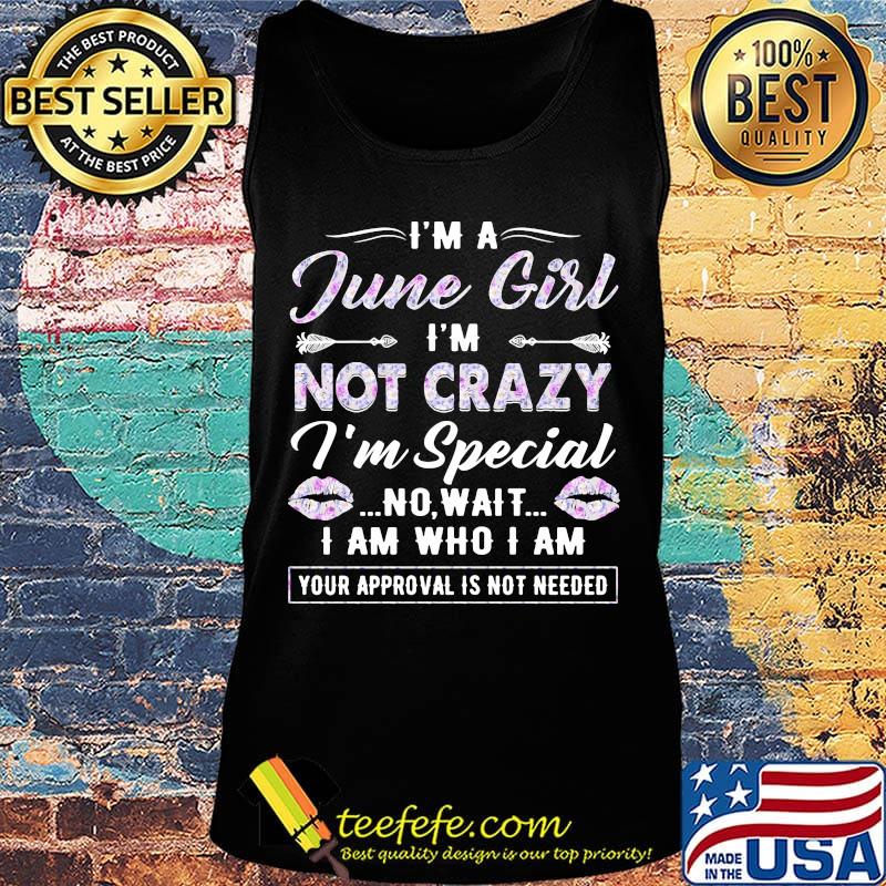 I'm A Junne girl I'm not crazy I'm special no wait I am who I am your approval is not needed lips s Tank top I'm A Junne girl I'm not crazy I'm special no wait I am who I am your approval is not needed lips s Tank top