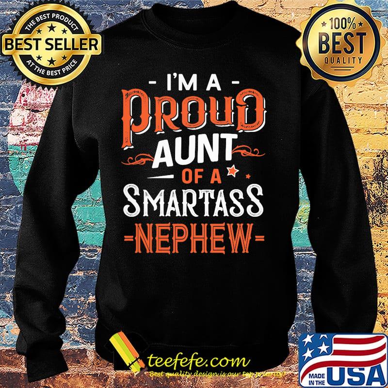 I'm A Pround Aunt Of A Smartass Nephew Shirt Sweater I'm A Pround Aunt Of A Smartass Nephew Shirt Sweater