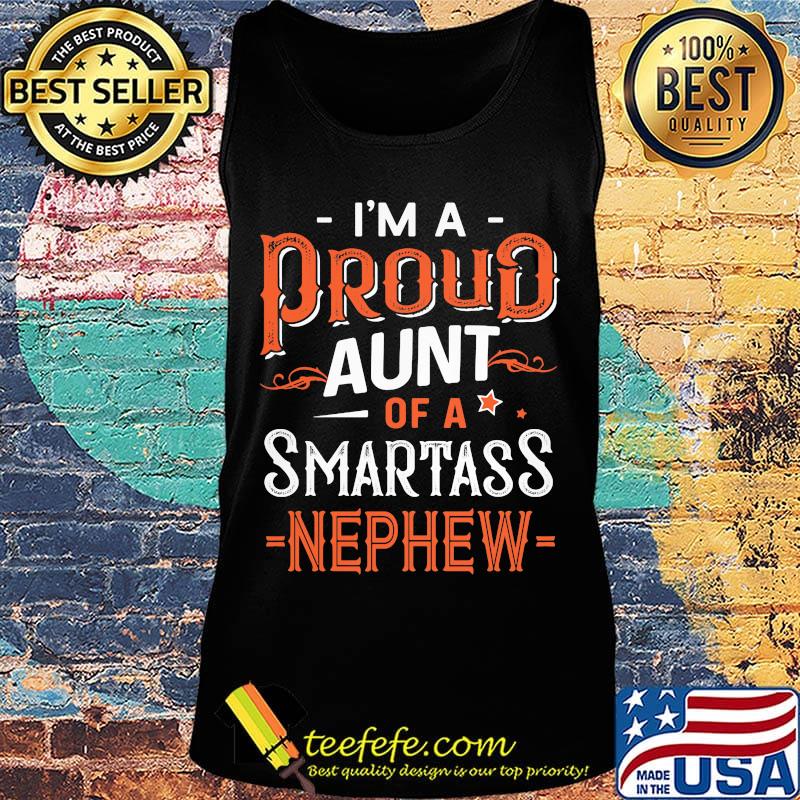 I'm A Pround Aunt Of A Smartass Nephew Shirt Tank top I'm A Pround Aunt Of A Smartass Nephew Shirt Tank top