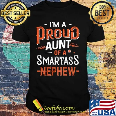 I'm A Pround Aunt Of A Smartass Nephew Shirt