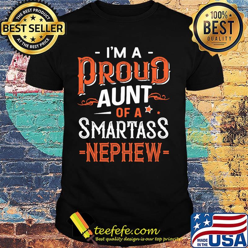 I'm A Pround Aunt Of A Smartass Nephew Shirt I'm A Pround Aunt Of A Smartass Nephew Shirt