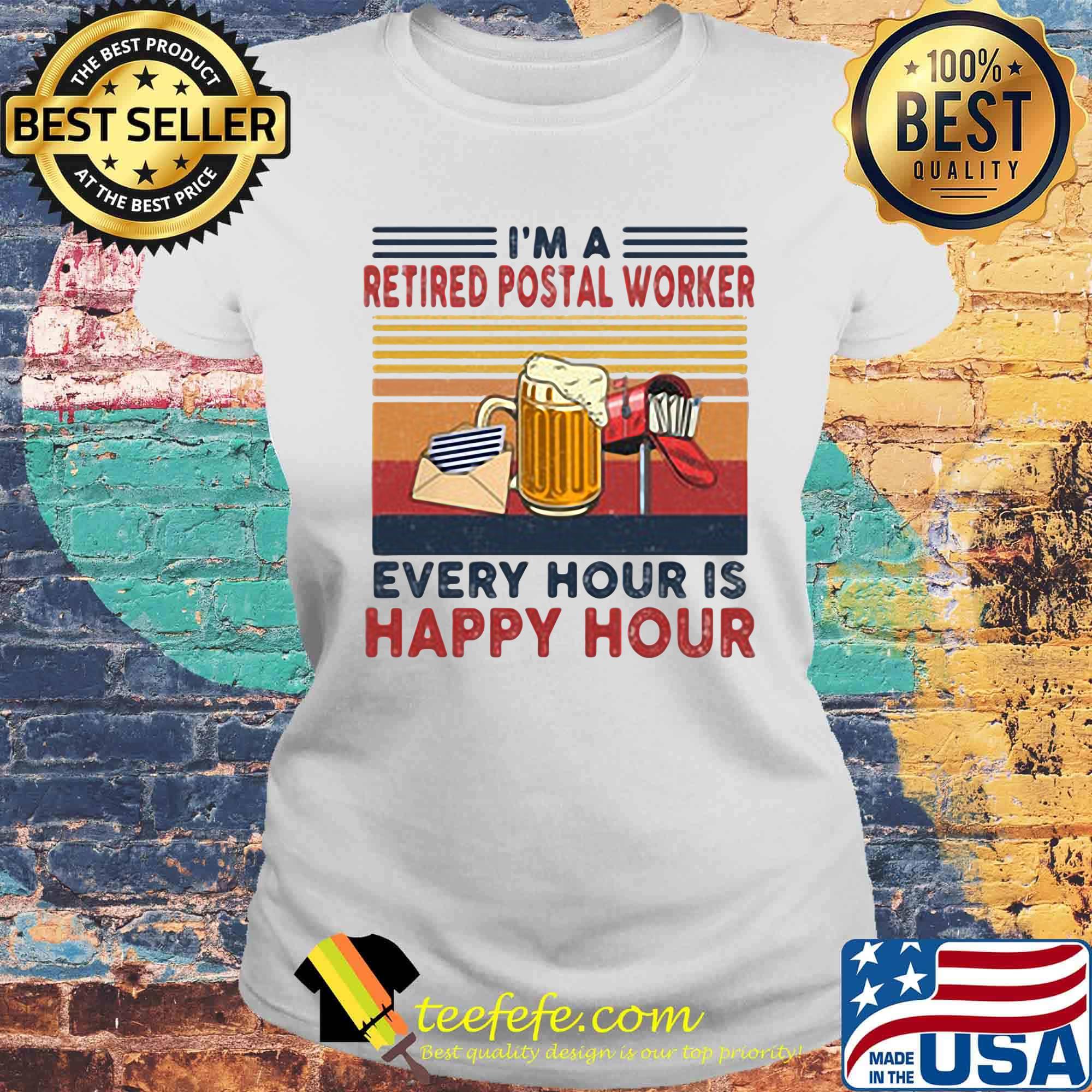 I'm A Retired Postal Worker Every Hour Is Happy Hour Letter Beer Mailbox Vintage Retro Shirt Laides tee I'm A Retired Postal Worker Every Hour Is Happy Hour Letter Beer Mailbox Vintage Retro Shirt Laides tee