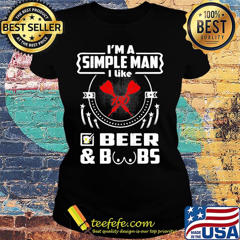 I'm a simple man I like beer and boobs s Ladies tee I'm a simple man I like beer and boobs s Ladies tee