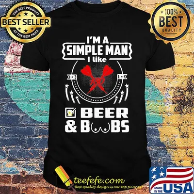 I'm a simple man I like beer and boobs shirt