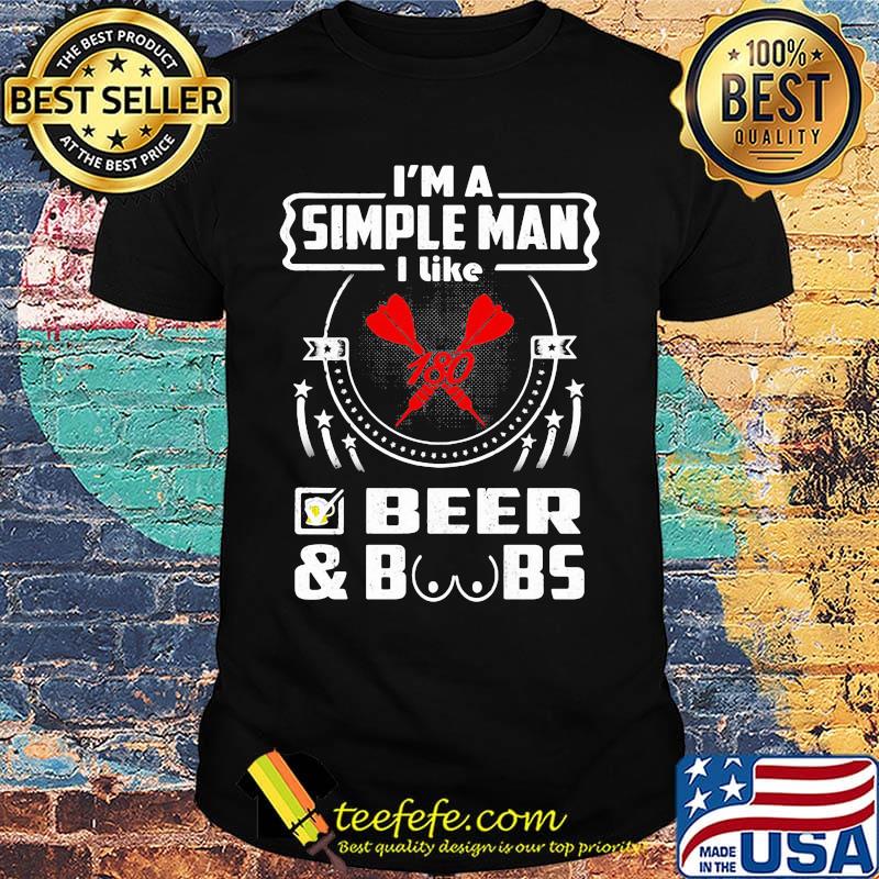 I'm a simple man I like beer and boobs shirt