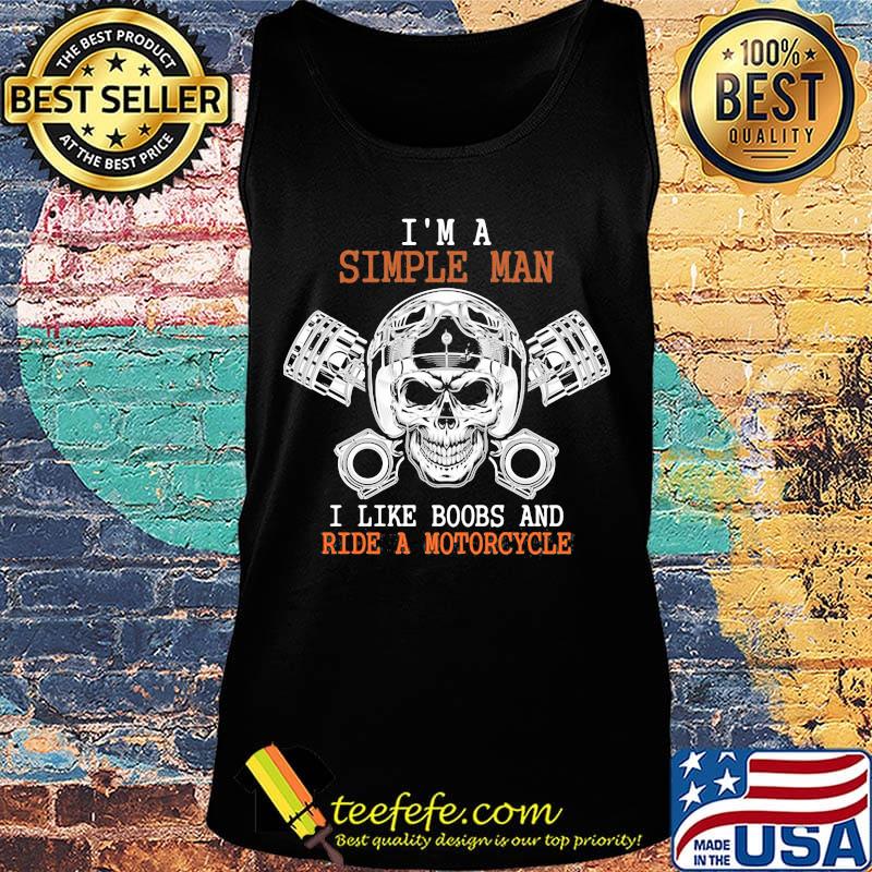 I'm A Simple Man I Like Boobs And Rede A Motorcycle Skullcap Shirt Tank top I'm A Simple Man I Like Boobs And Rede A Motorcycle Skullcap Shirt Tank top