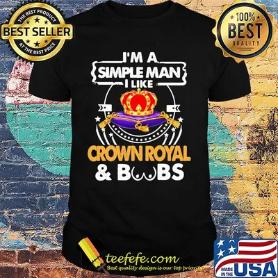 I'm a simple man i like crown royal and boobs shirt