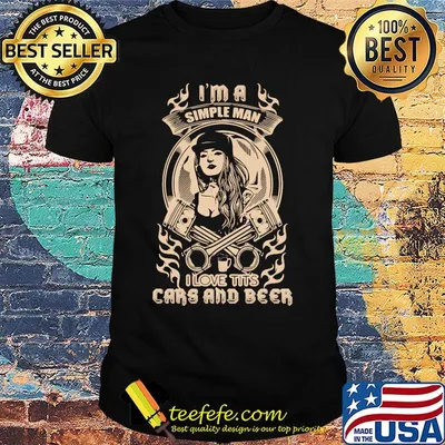 I'm A Simple Man I Love Tits Cars and Beer Shirt