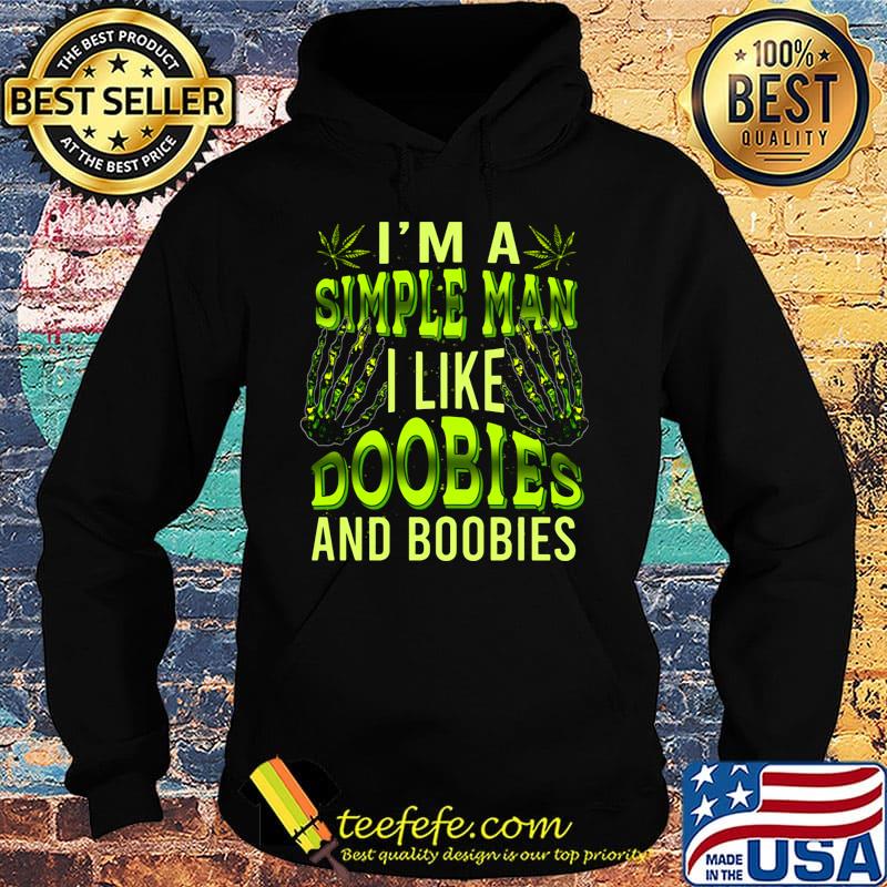 I'm A Simple Man Like Doobies And Boobies Weed Shirt Hoodie I'm A Simple Man Like Doobies And Boobies Weed Shirt Hoodie