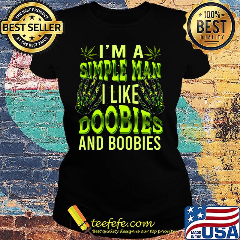 I'm A Simple Man Like Doobies And Boobies Weed Shirt Ladies tee I'm A Simple Man Like Doobies And Boobies Weed Shirt Ladies tee