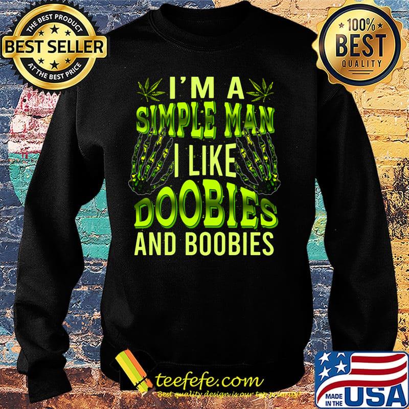 I'm A Simple Man Like Doobies And Boobies Weed Shirt Sweater I'm A Simple Man Like Doobies And Boobies Weed Shirt Sweater