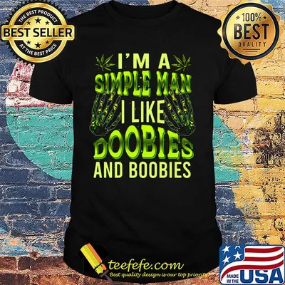 I'm A Simple Man Like Doobies And Boobies Weed Shirt