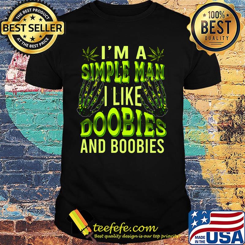 I'm A Simple Man Like Doobies And Boobies Weed Shirt I'm A Simple Man Like Doobies And Boobies Weed Shirt