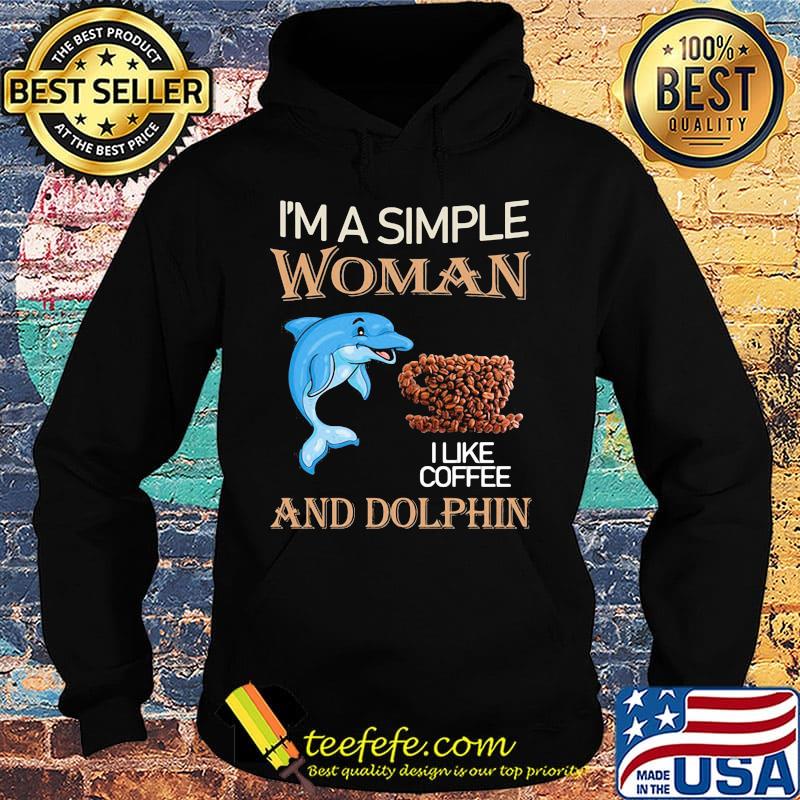I'm a simple woman and dolphin I like coffee s Hoodie I'm a simple woman and dolphin I like coffee s Hoodie
