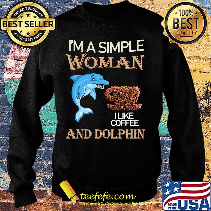 I'm a simple woman and dolphin I like coffee s Sweater I'm a simple woman and dolphin I like coffee s Sweater