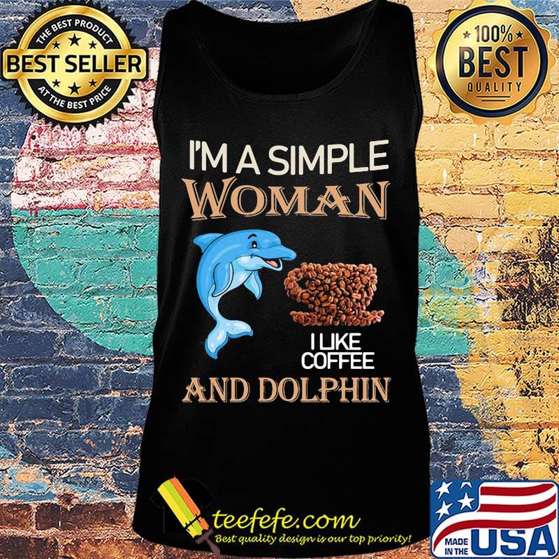 I'm a simple woman and dolphin I like coffee s Tank top I'm a simple woman and dolphin I like coffee s Tank top