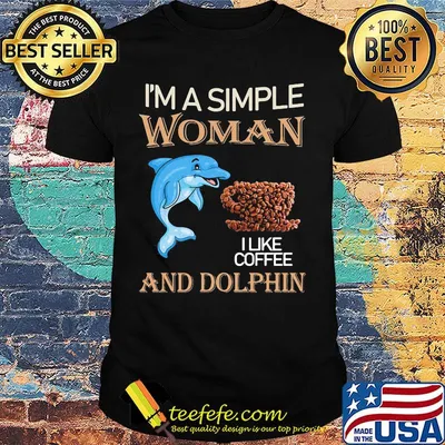 I'm a simple woman and dolphin I like coffee shirt