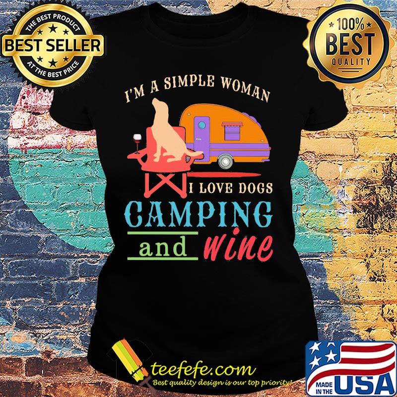 I'm a simple woman I love dogs camping and wine s Ladies tee I'm a simple woman I love dogs camping and wine s Ladies tee