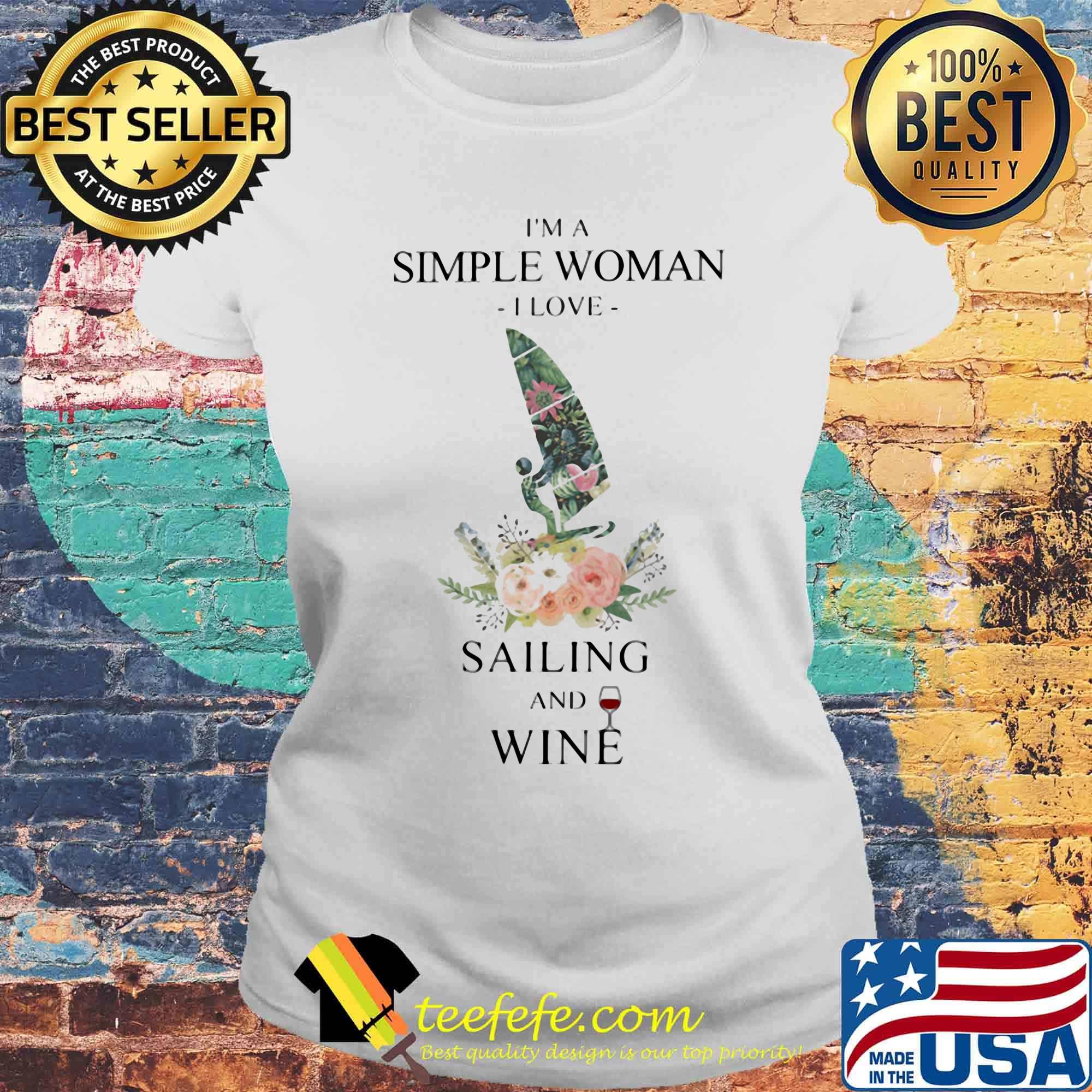 I'm A Simple Woman I Love Sailing And Wine Flower Grass Leaf Shirt Laides tee I'm A Simple Woman I Love Sailing And Wine Flower Grass Leaf Shirt Laides tee