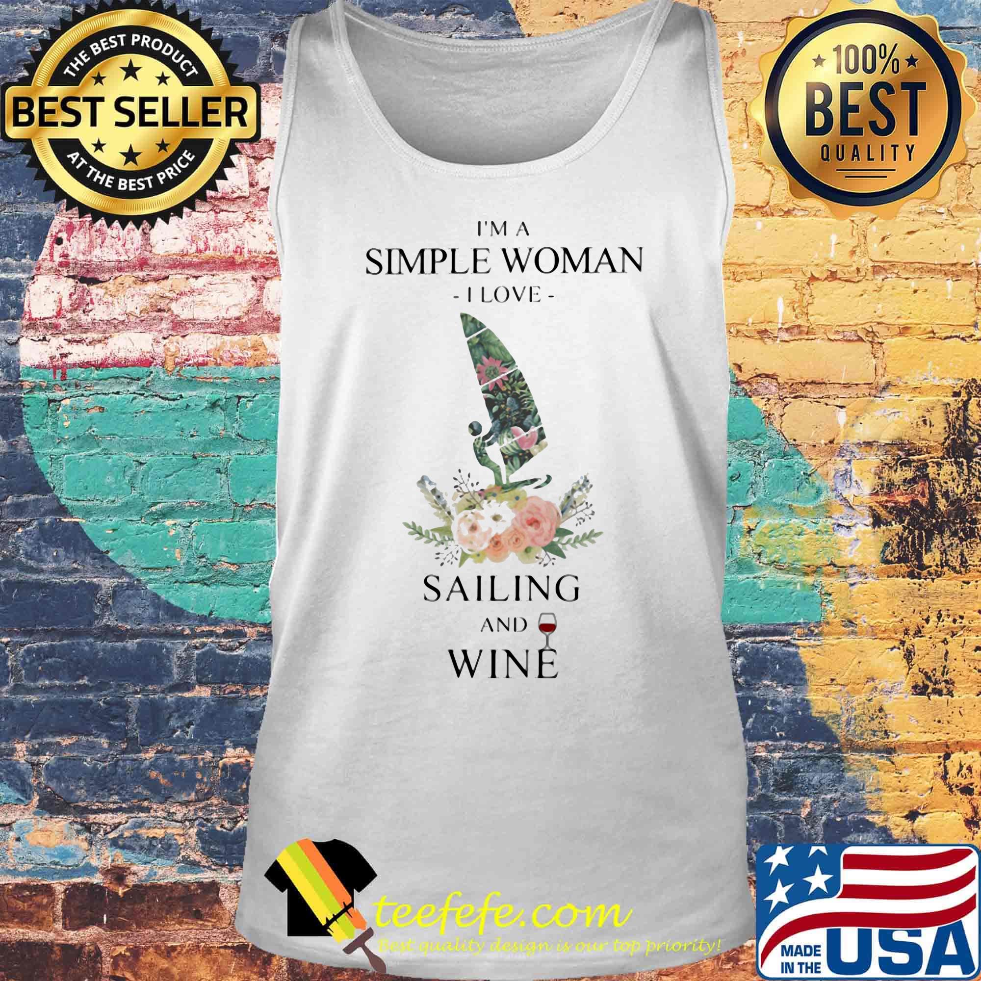 I'm A Simple Woman I Love Sailing And Wine Flower Grass Leaf Shirt Tank top I'm A Simple Woman I Love Sailing And Wine Flower Grass Leaf Shirt Tank top
