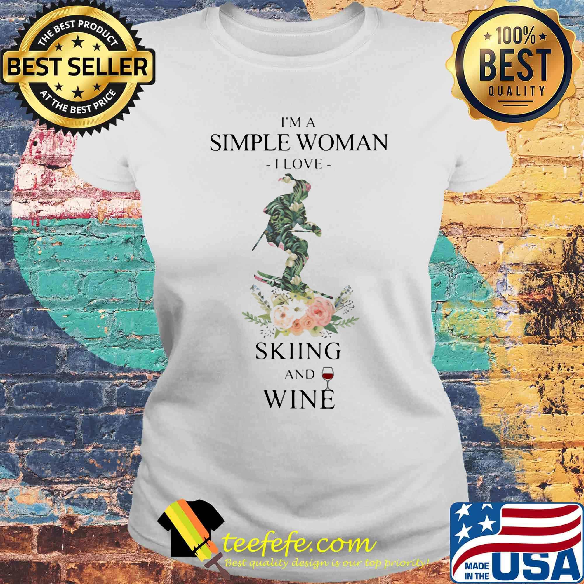 I'm a simple woman i love skiing and wine flowers s Laides tee I'm a simple woman i love skiing and wine flowers s Laides tee
