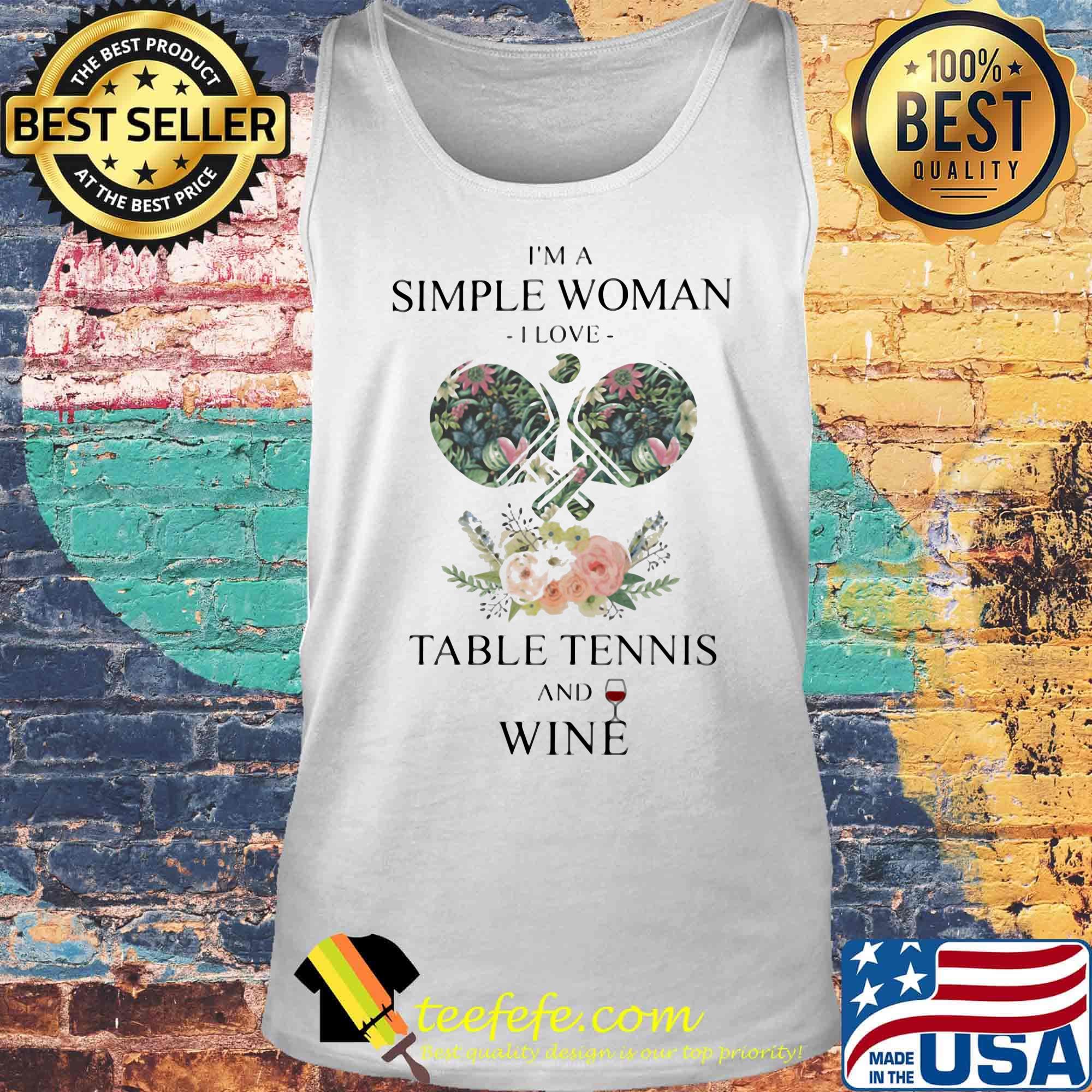 I'm A Simple Woman I Love Table Tennis And Wine Flower Grass Leaf Shirt Tank top I'm A Simple Woman I Love Table Tennis And Wine Flower Grass Leaf Shirt Tank top