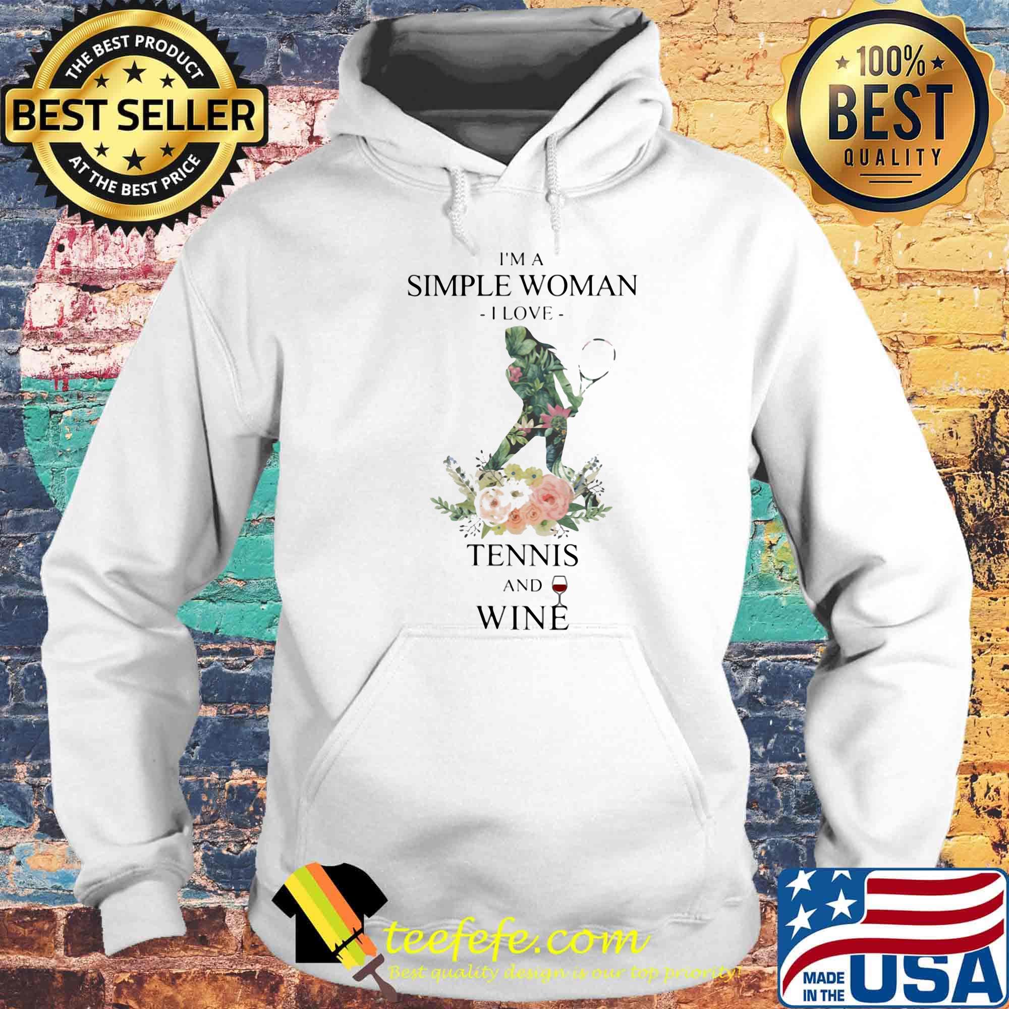 I'm a simple woman i love tennis and wine flowers s Hoodie I'm a simple woman i love tennis and wine flowers s Hoodie