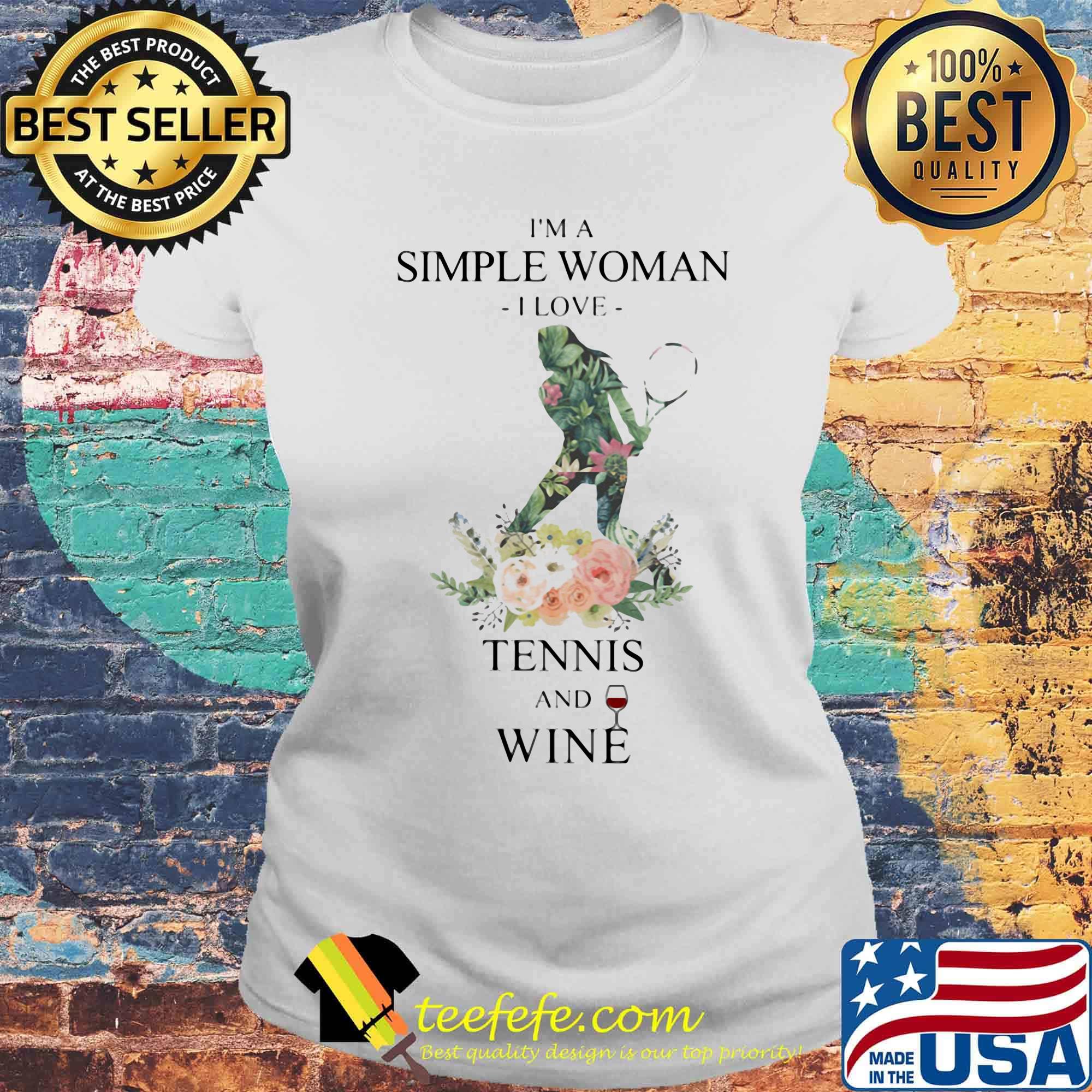 I'm a simple woman i love tennis and wine flowers s Laides tee I'm a simple woman i love tennis and wine flowers s Laides tee