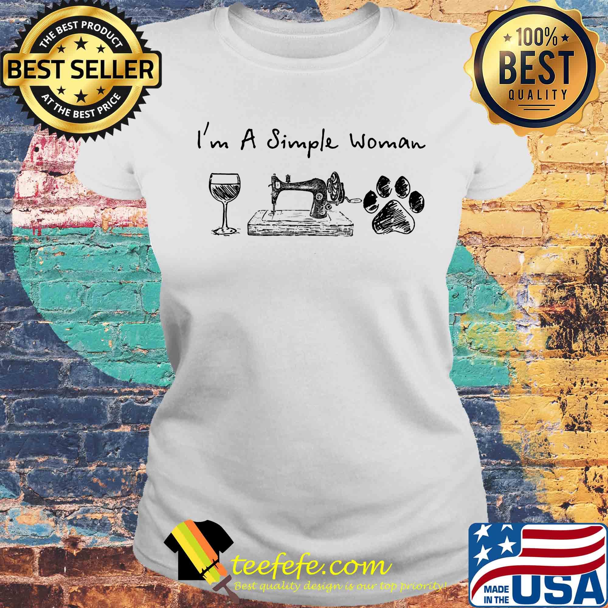 I'm a simple woman wine sewing paw dogs s Laides tee I'm a simple woman wine sewing paw dogs s Laides tee