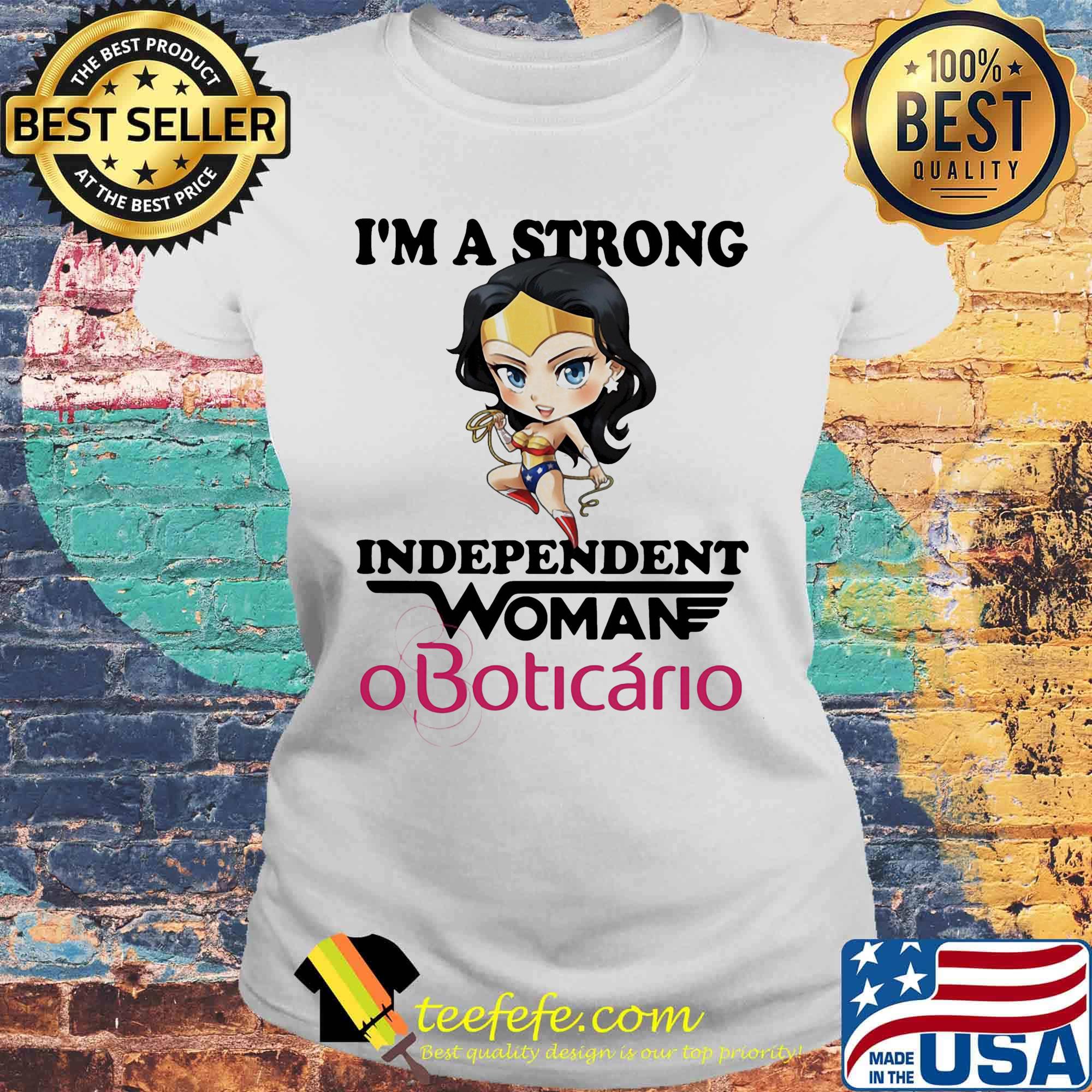 I'm a strong independent woman oboticario s Laides tee I'm a strong independent woman oboticario s Laides tee
