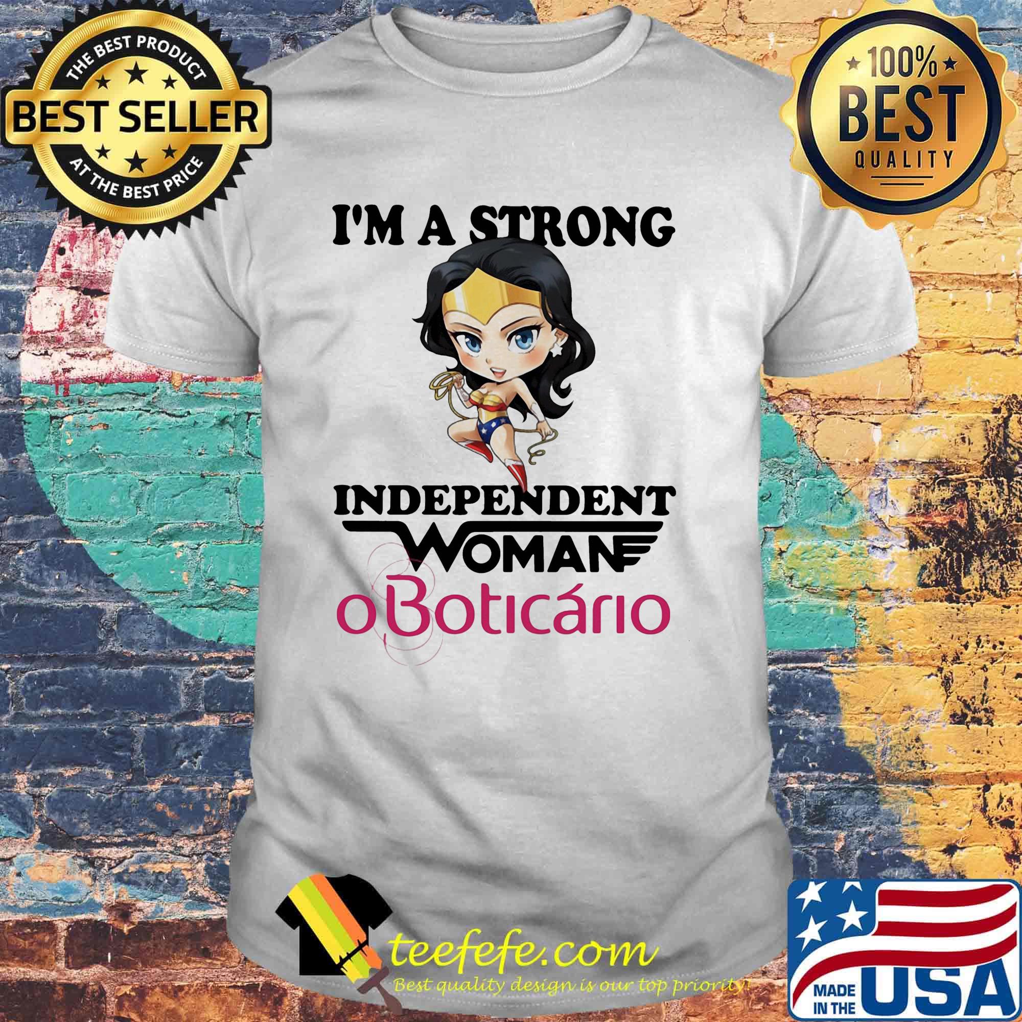 I'm a strong independent woman oboticario shirt I'm a strong independent woman oboticario shirt