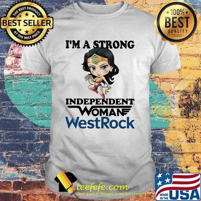 I'm a strong independent woman westrock shirt