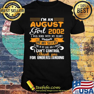 I'm an august girl 2020 i was born with my heart on my sleeve a fire in my soul and a mouth i can't control thank you for understanding shirt
