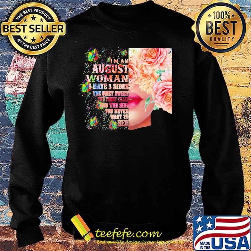 I'm an August woman I have 3 side the quite sweet the funny crazy and the sider you never want to see s Sweater I'm an August woman I have 3 side the quite sweet the funny crazy and the sider you never want to see s Sweater