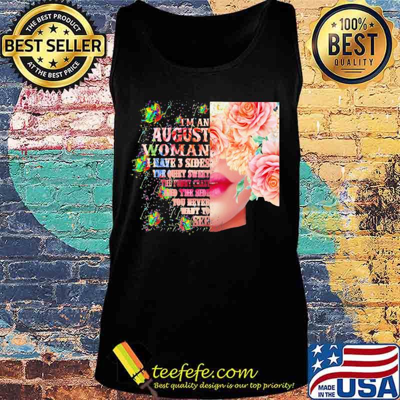I'm an August woman I have 3 side the quite sweet the funny crazy and the sider you never want to see s Tank top I'm an August woman I have 3 side the quite sweet the funny crazy and the sider you never want to see s Tank top